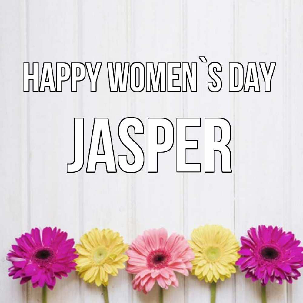 Greetings card с именем, Jasper happy women`s day женщинам 1 Greetings with text for free download 